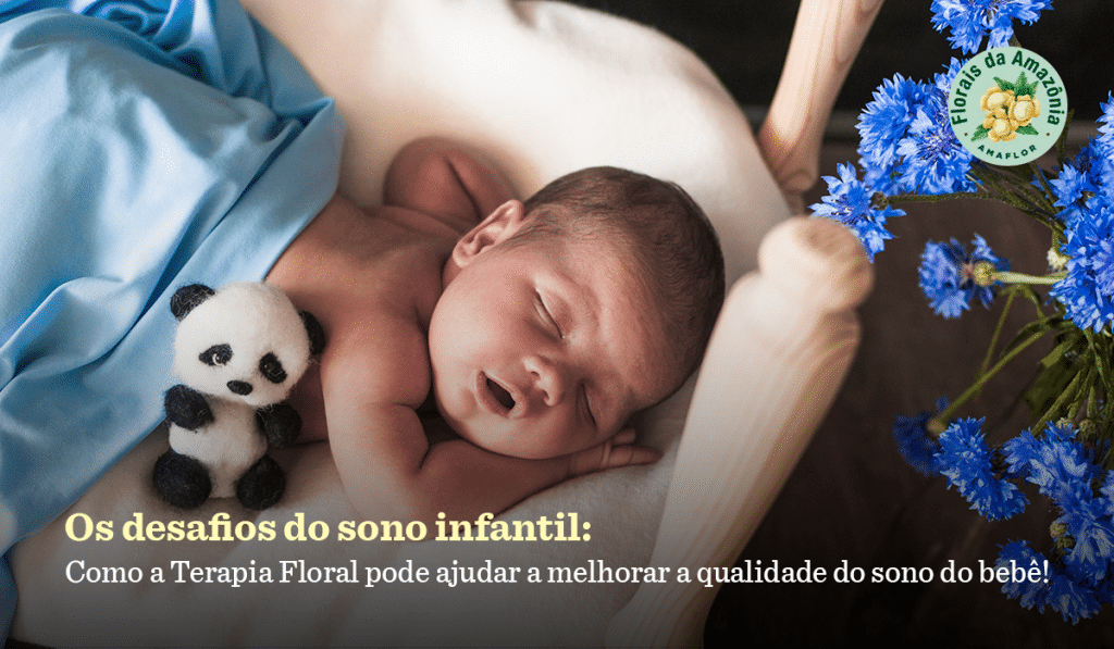 Os desafios do sono infantil: como a Terapia Floral pode ajudar a melhorar a qualidade do sono do bebê